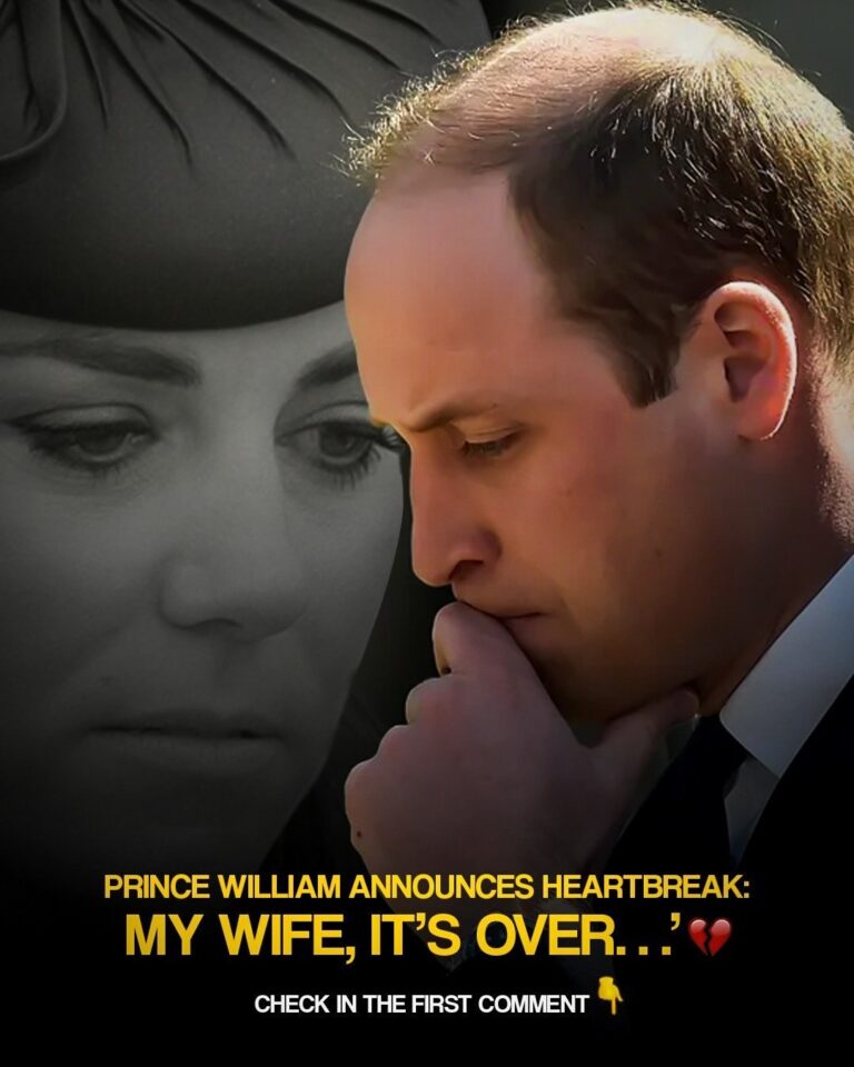 NEW UPDATE: PRINCE WILLIAM ANNOUNCES HEARTBREAK: ‘MY WIFE, IT’S OVER…’ –