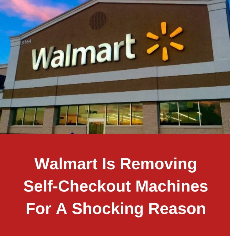 Walmart Is Removing Self-Checkout Machines For A Shocking Reason