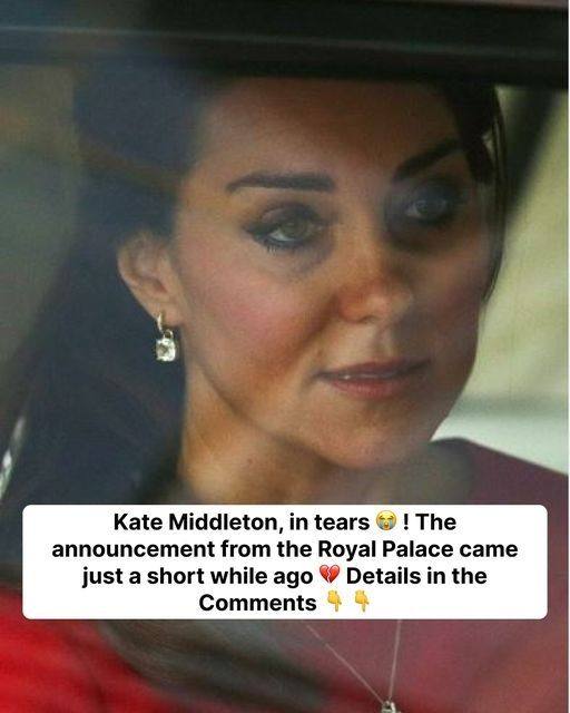 Kate Middleton is in tears  ! The announcement from the Royal Palace came just a short while ago  Details in the Comments 