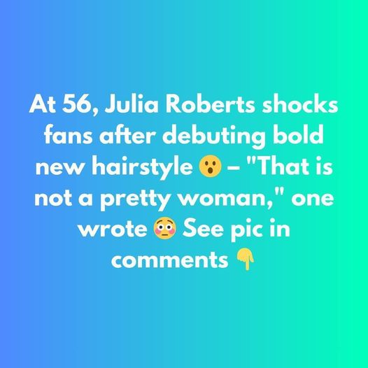 “Julia Roberts, 56, Shocks Fans with Dramatic New Hairstyle – ‘She Looks Completely Unrecognizable!’”