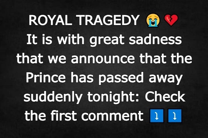 It is with great sadness that we announce that the prince has passed away suddenly tonight